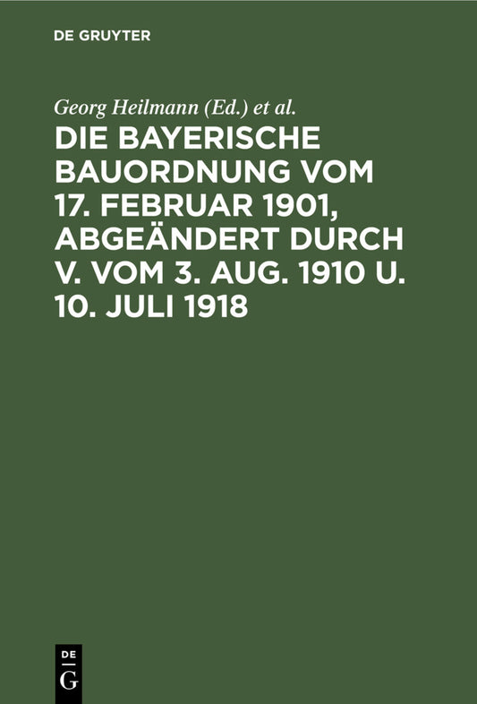 Die Bayerische Bauordnung vom 17. Februar 1901, abgeändert durch V. vom 3. Aug. 1910 u. 10. Juli 1918