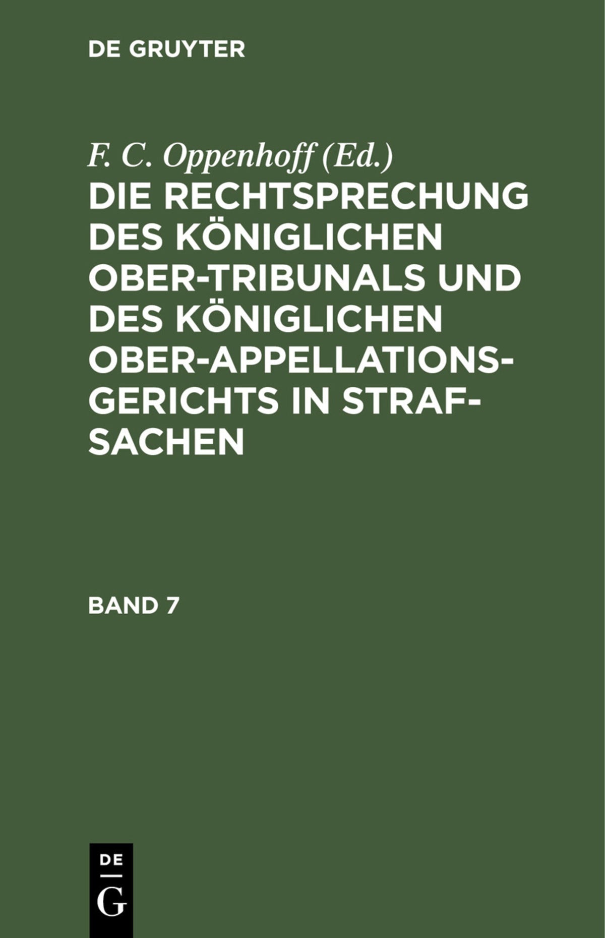 Die Rechtsprechung des Königlichen Ober-Tribunals und des Königlichen Ober-Appellations-Gerichts in Straf-Sachen. Band 7