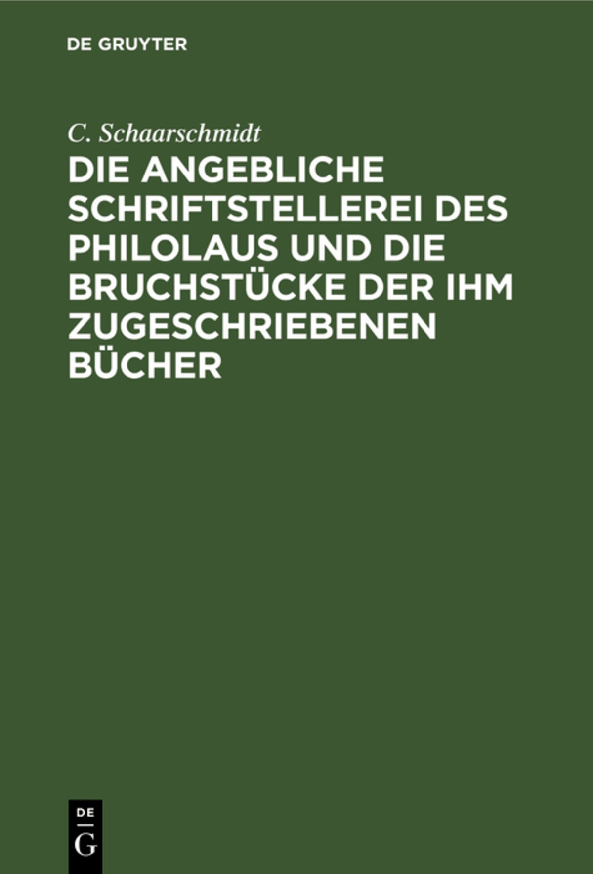Cover image for Die angebliche Schriftstellerei des Philolaus und die Bruchstücke der ihm zugeschriebenen Bücher ISBN 9783112464090