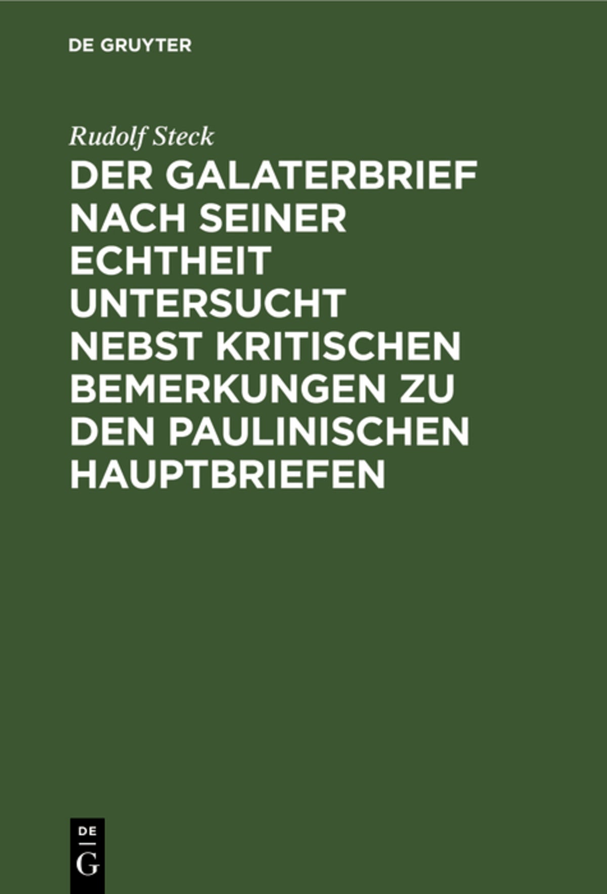 Cover image for Der Galaterbrief nach seiner Echtheit untersucht nebst kritischen Bemerkungen zu den paulinischen Hauptbriefen ISBN 9783111273815