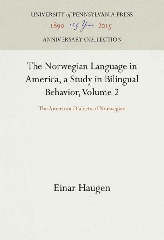 The Norwegian Language in America, a Study in Bilingual Behavior, Volume 2