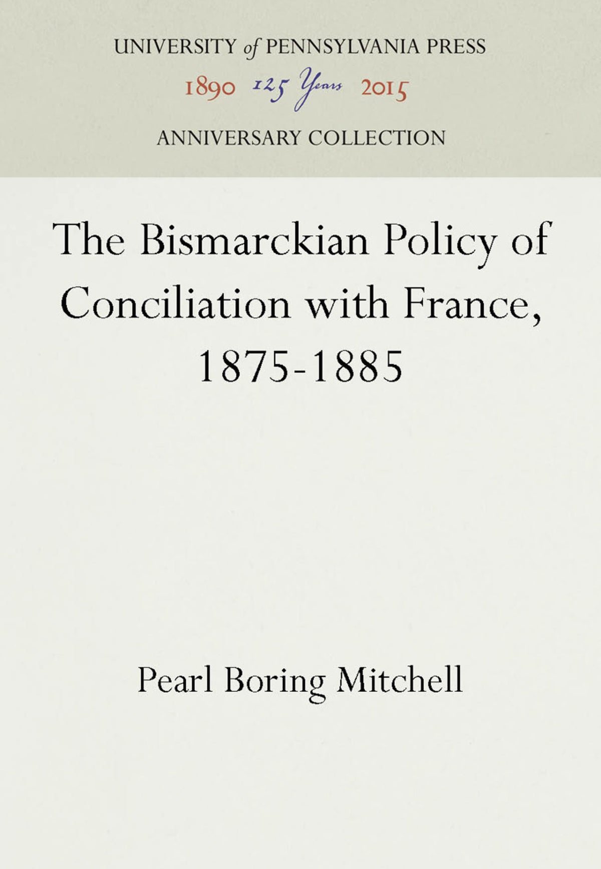 The Bismarckian Policy of Conciliation with France, 1875-1885