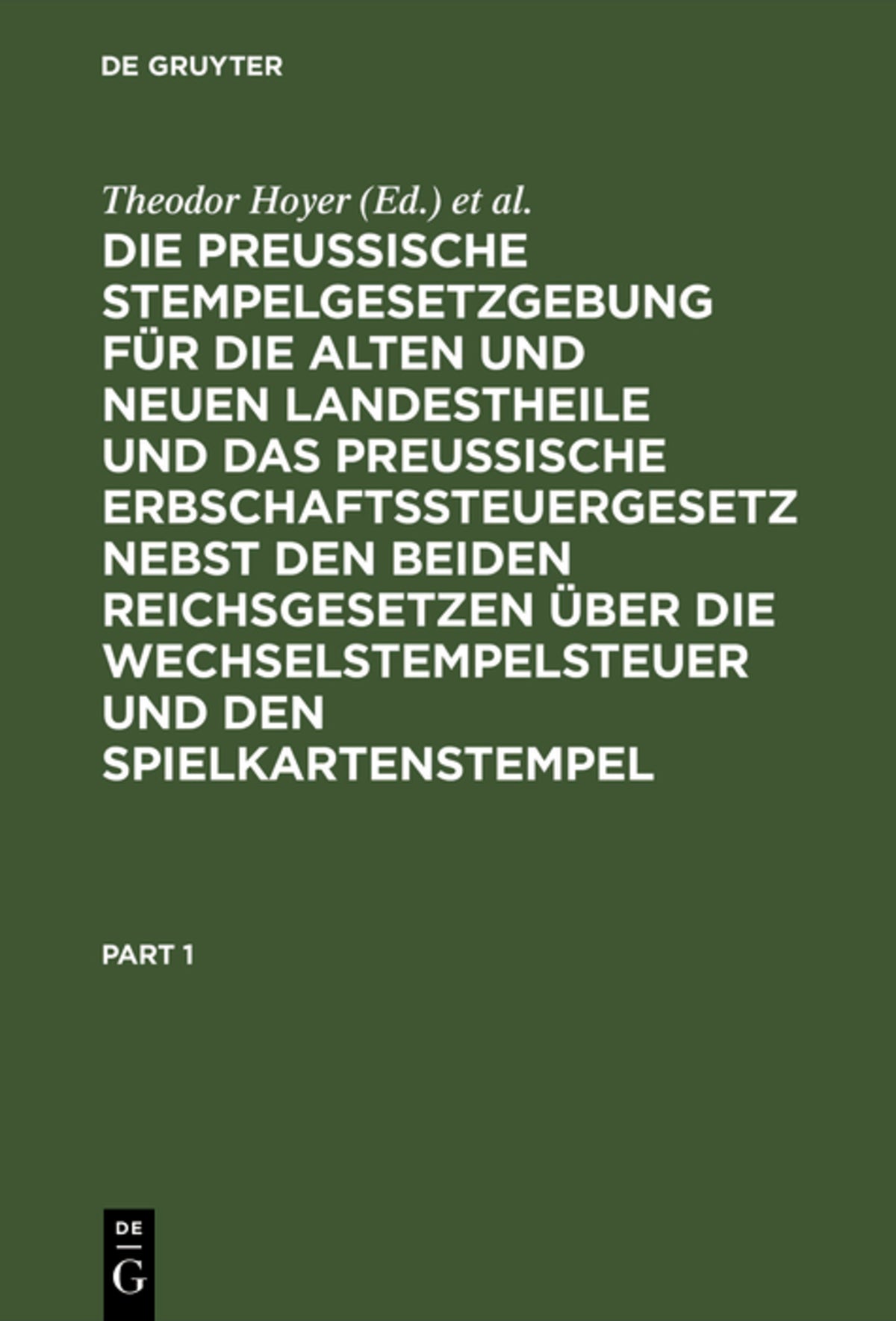 Cover image for Die Preussische Stempelgesetzgebung für die alten und neuen Landestheile und das Preußische Erbschaftssteuergesetz nebst den beiden Reichsgesetzen über die Wechselstempelsteuer und den Spielkartenstempel ISBN 9783111162386