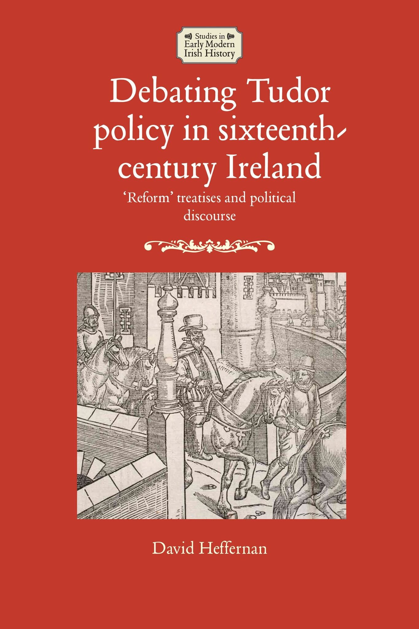 Cover image for Debating Tudor policy in sixteenth-century Ireland ISBN 9781526118165