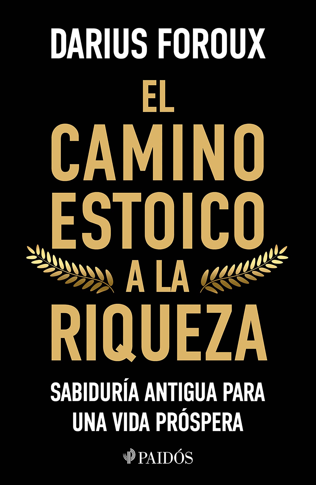 El camino estoico a la riqueza: Sabiduría antigua para una vida próspera / The Stoic Path to Wealth: Ancient Wisdom for Enduring Prosperity