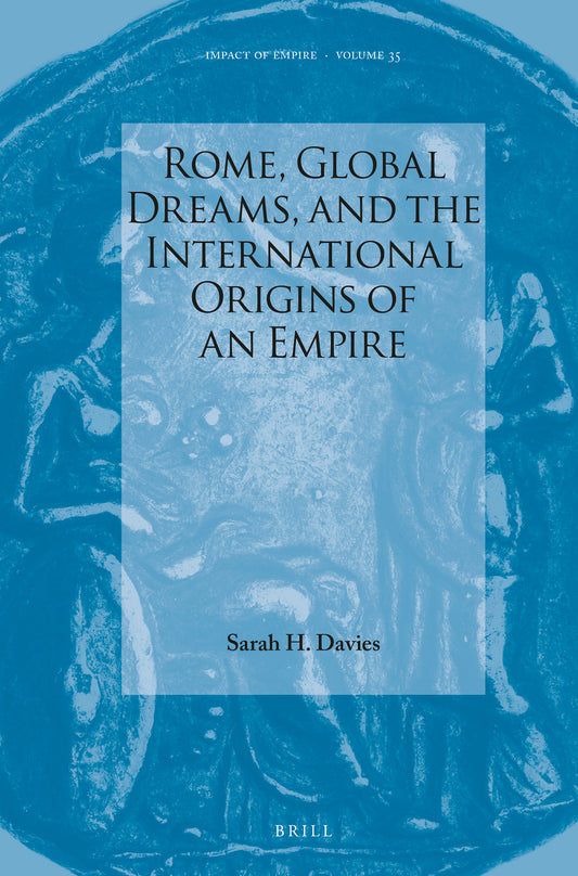 Rome, Global Dreams, and the International Origins of an Empire