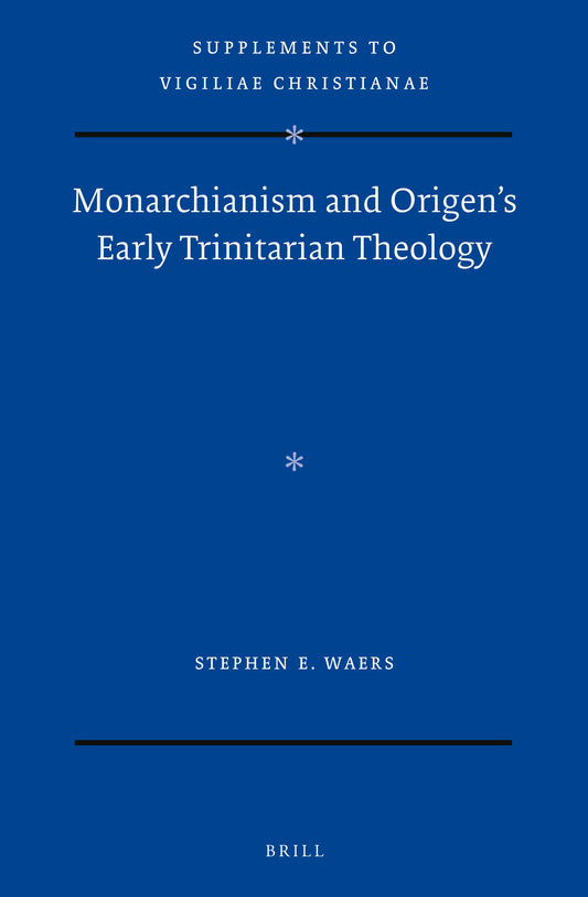 Monarchianism and Origen’s Early Trinitarian Theology