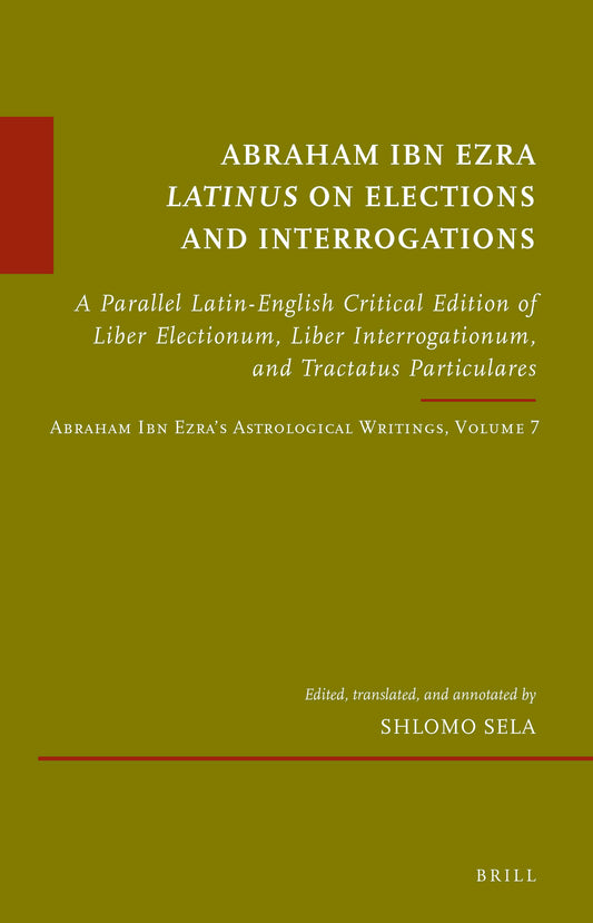 Abraham Ibn Ezra Latinus on Elections and Interrogations