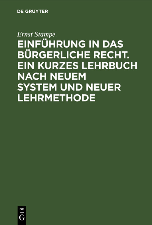 Einführung in das bürgerliche Recht. Ein kurzes Lehrbuch nach neuem System und neuer Lehrmethode