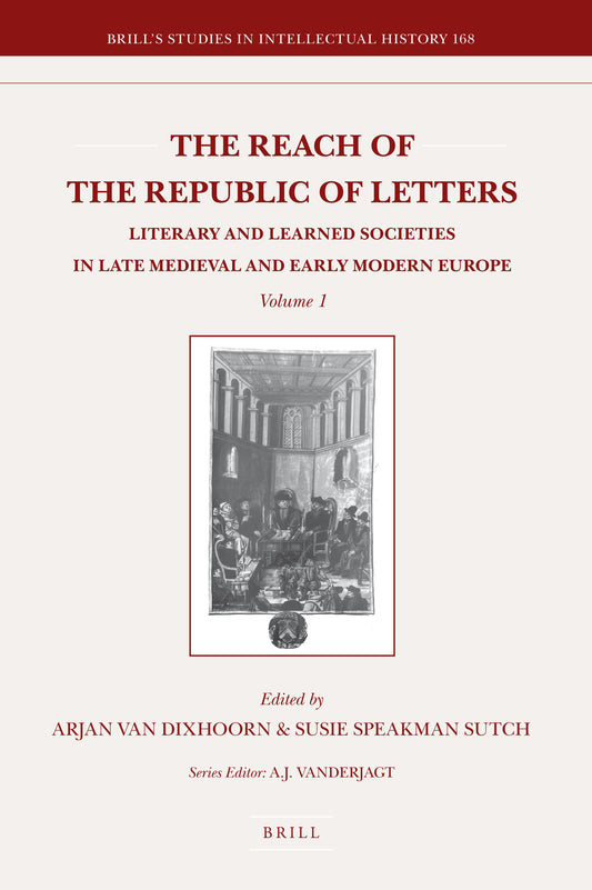 The Reach of the Republic of Letters: Literary and Learned Societies in Late Medieval and Early Modern Europe (2 Vols.)