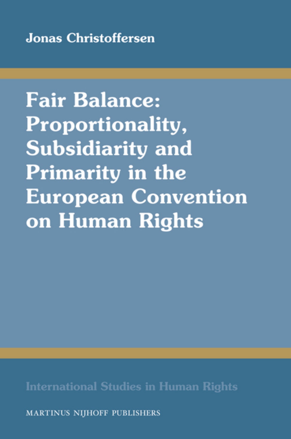 Cover image for Fair Balance: Proportionality, Subsidiarity and Primarity in the European Convention on Human Rights ISBN 9789004170285