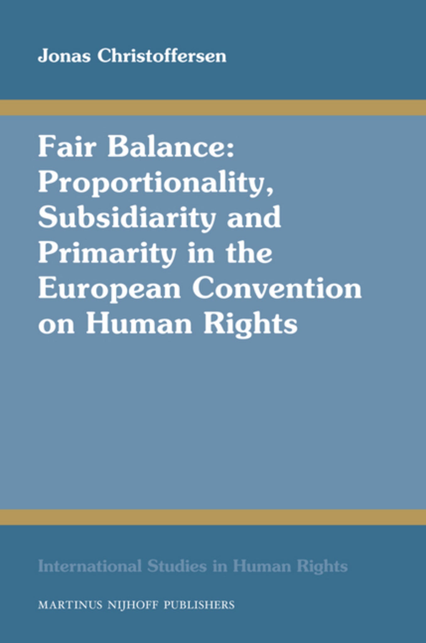 Cover image for Fair Balance: Proportionality, Subsidiarity and Primarity in the European Convention on Human Rights ISBN 9789004170285