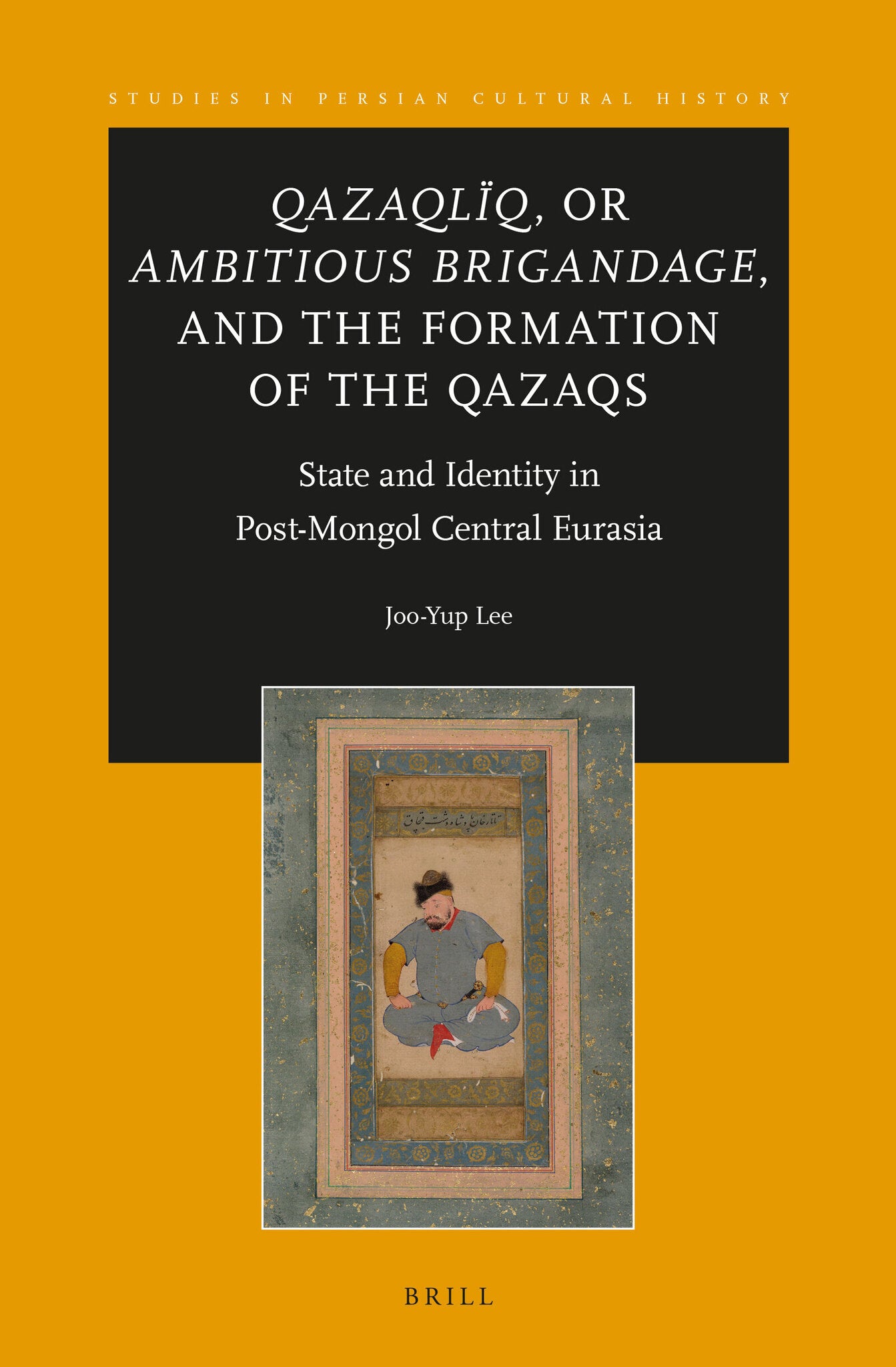 Qazaqlïq, or Ambitious Brigandage, and the Formation of the Qazaqs