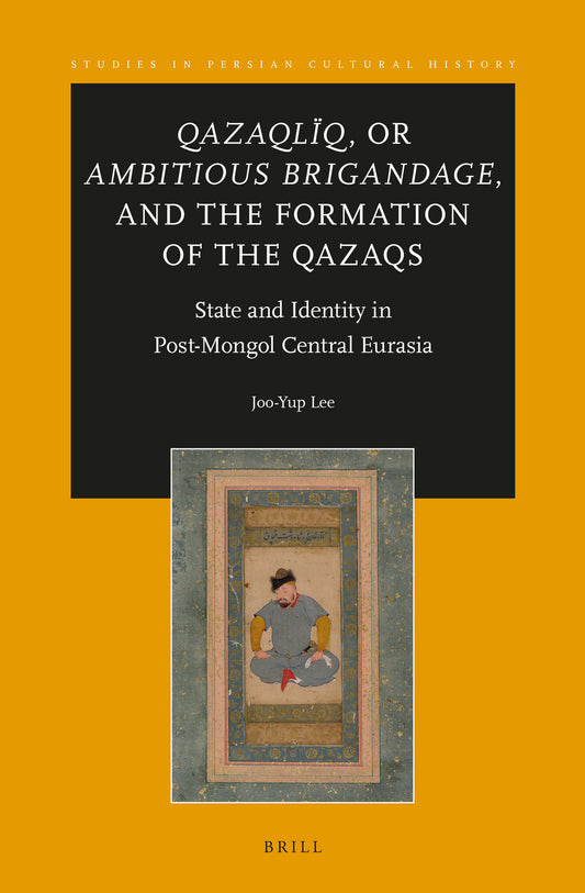 Qazaqlïq, or Ambitious Brigandage, and the Formation of the Qazaqs