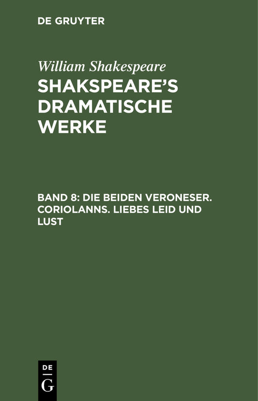 Die beiden Veroneser. Coriolanns. Liebes Leid und Lust