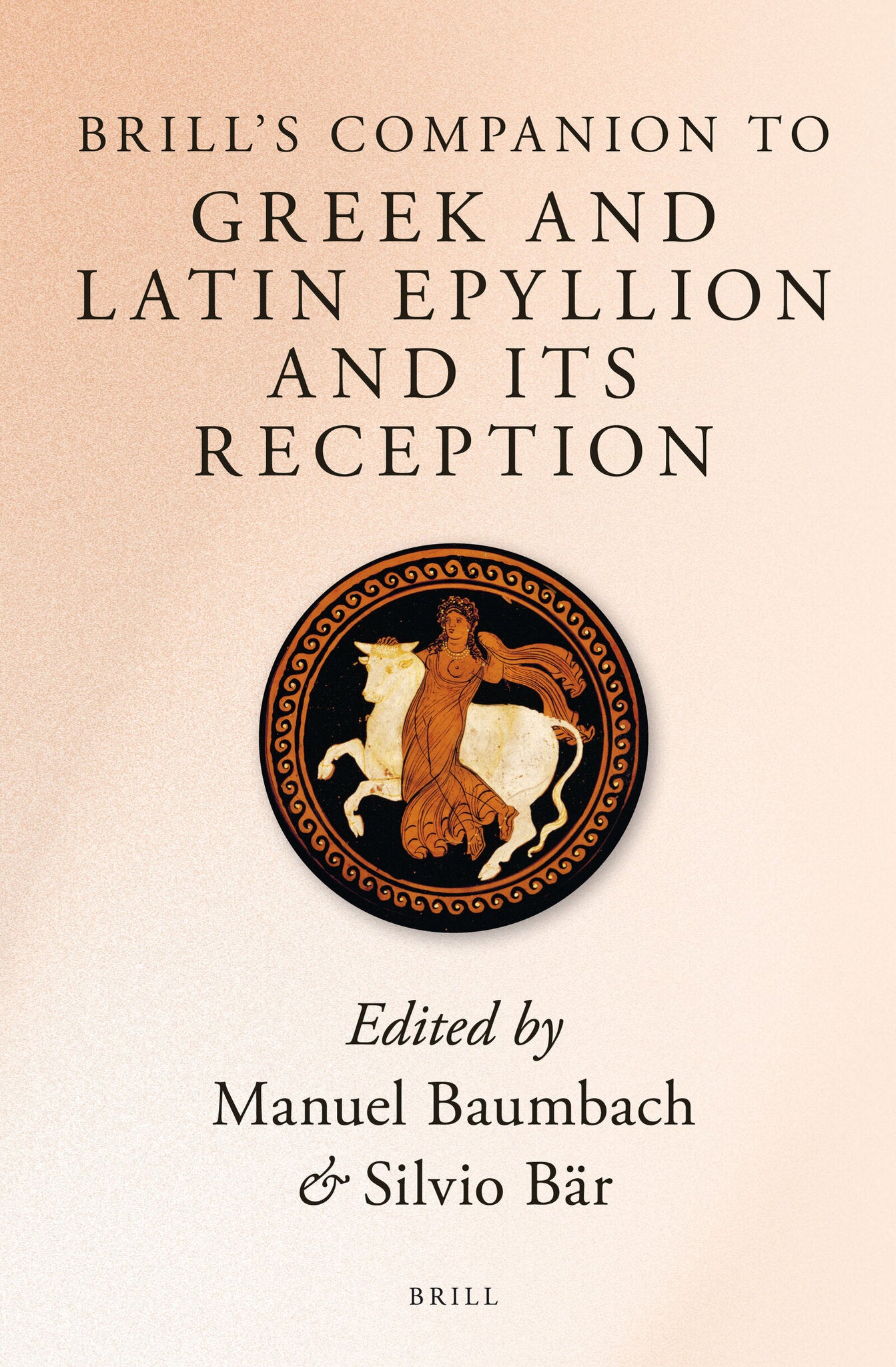 Brill’s Companion to Greek and Latin Epyllion and Its Reception