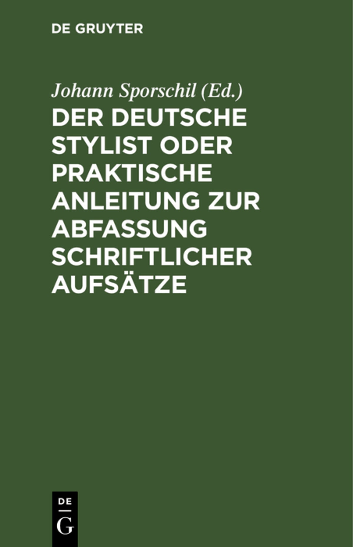 Der deutsche Stylist oder praktische Anleitung zur Abfassung schriftlicher Aufsätze