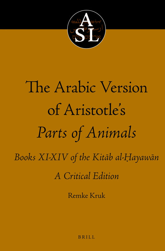 The Arabic Version of Aristotle’s Parts of Animals. Books XI-XIV of the Kitāb al-Ḥayawān