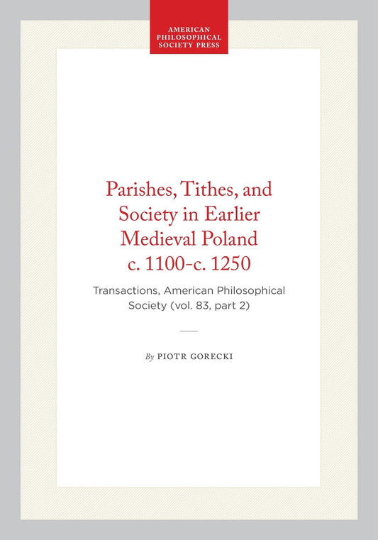 Parishes, Tithes, and Society in Earlier Medieval Poland c. 1100-c. 1250