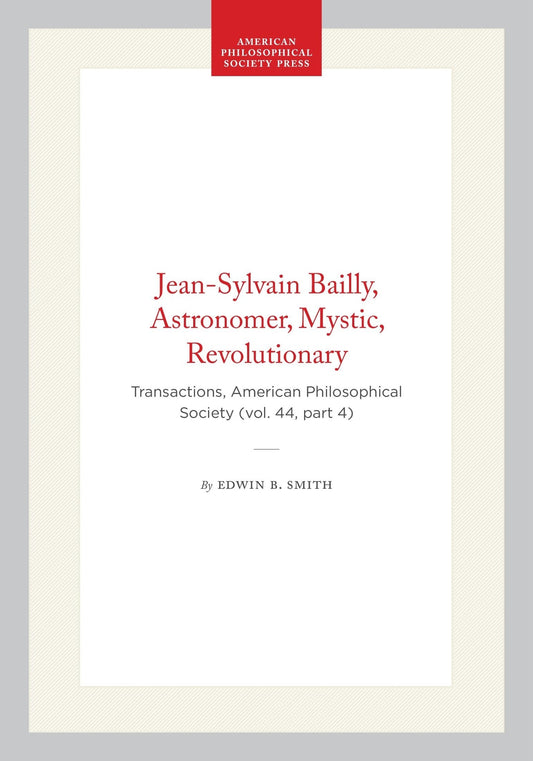 Jean-Sylvain Bailly, Astronomer, Mystic, Revolutionary
