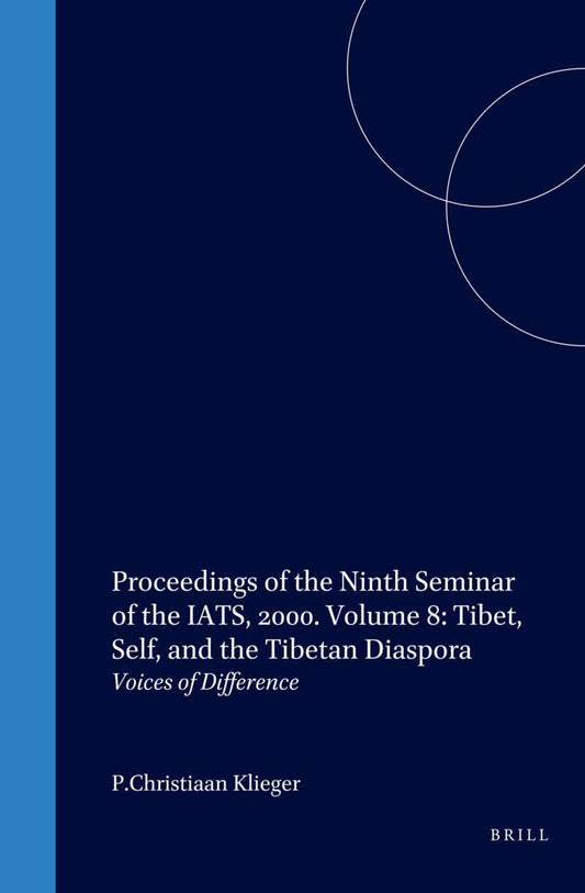 Proceedings of the Ninth Seminar of the IATS, 2000. Volume 8: Tibet, Self, and the Tibetan Diaspora