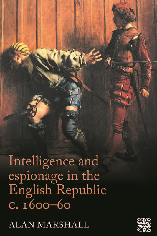 Intelligence and espionage in the English Republic c. 1600–60