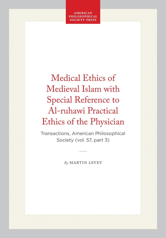 Medical Ethics of Medieval Islam with Special Reference to Al-ruhawi Practical Ethics of the Physician