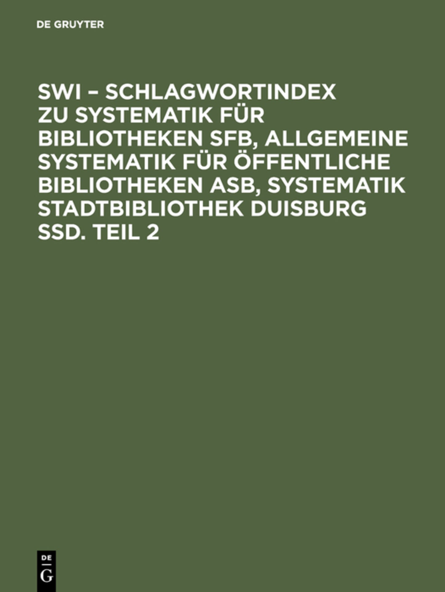SWI – Schlagwortindex zu Systematik für Bibliotheken SFB, Allgemeine Systematik für öffentliche Bibliotheken ASB, Systematik Stadtbibliothek Duisburg SSD. Teil 2