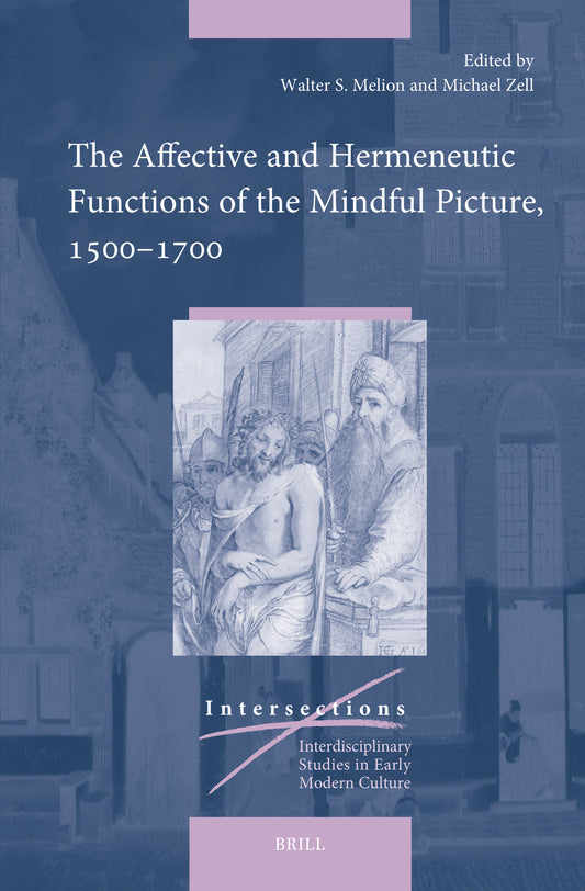 The Affective and Hermeneutic Functions of the Mindful Picture, 1500–1700