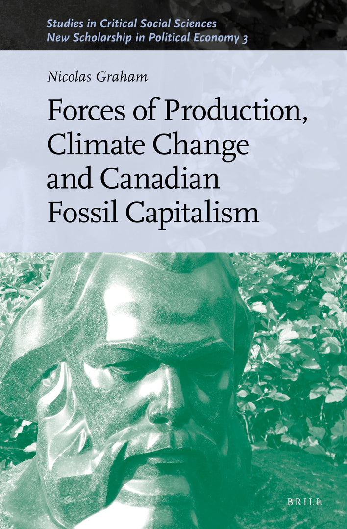 Cover image for Forces of Production, Climate Change and Canadian Fossil Capitalism ISBN 9789004444096