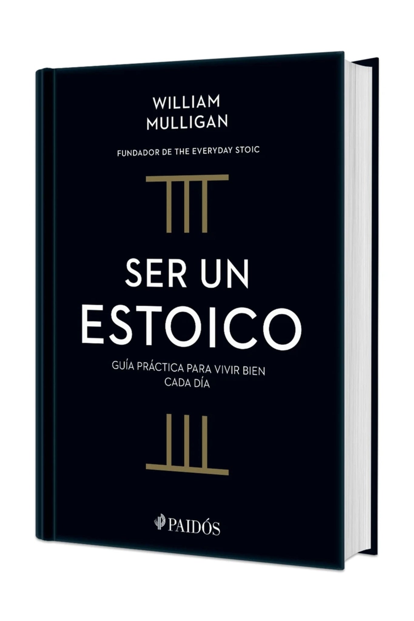 Cover image for Ser un estoico: Guía práctica para vivir bien cada día. Edición Tapa Dura / The Everyday Stoic ISBN 9786076392713
