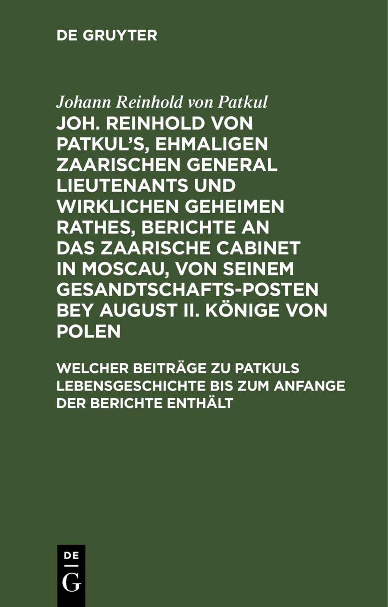 Welcher Beiträge zu Patkuls Lebensgeschichte bis zum Anfange der Berichte enthält