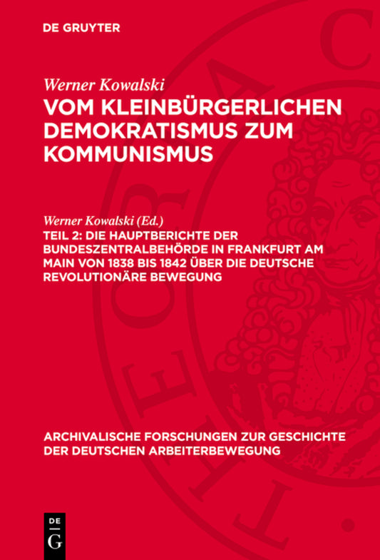 Die Hauptberichte der Bundeszentralbehörde in Frankfurt am Main von 1838 bis 1842 über die deutsche revolutionäre Bewegung