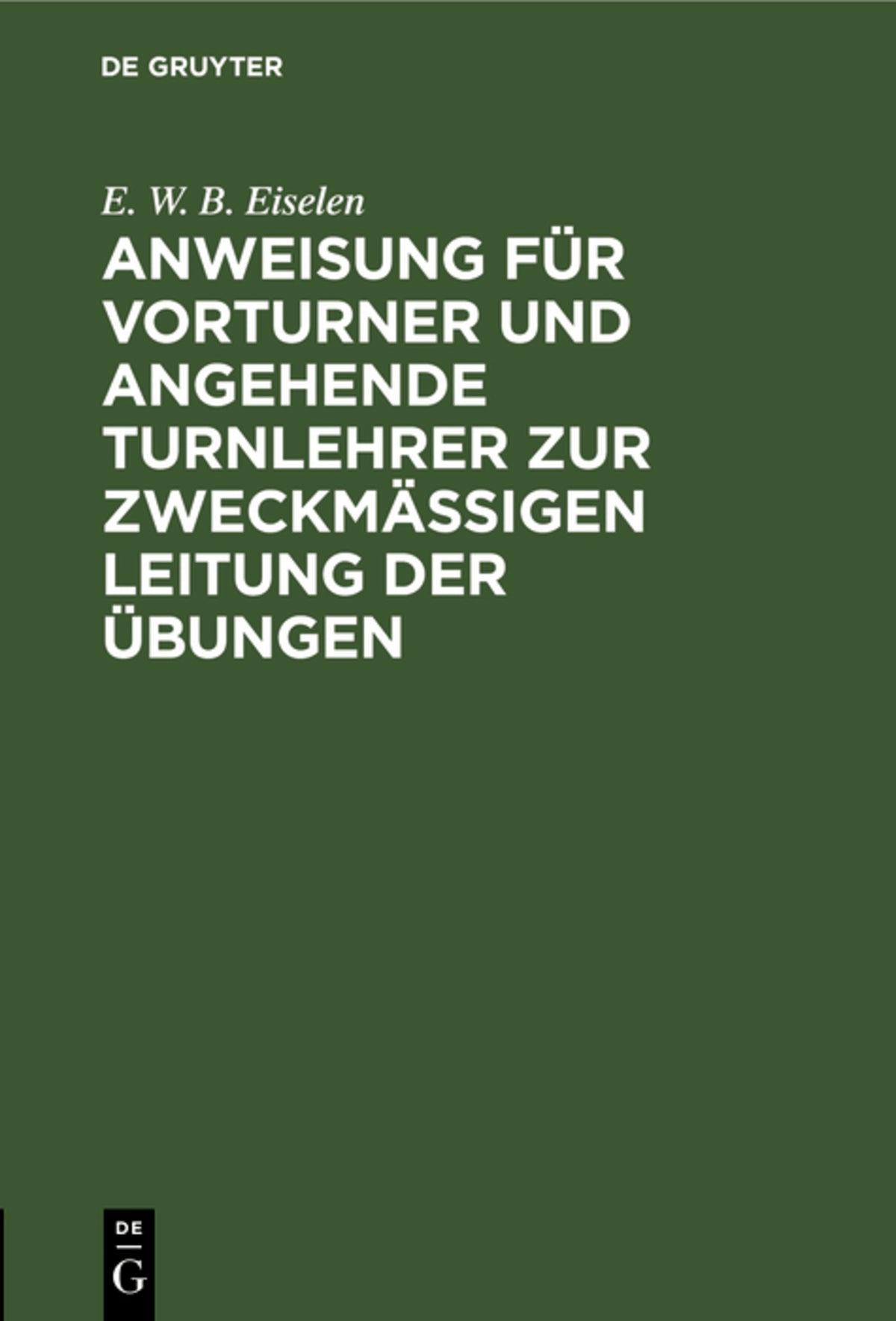Cover image for Anweisung für Vorturner und angehende Turnlehrer zur zweckmäßigen Leitung der Übungen ISBN 9783111097794