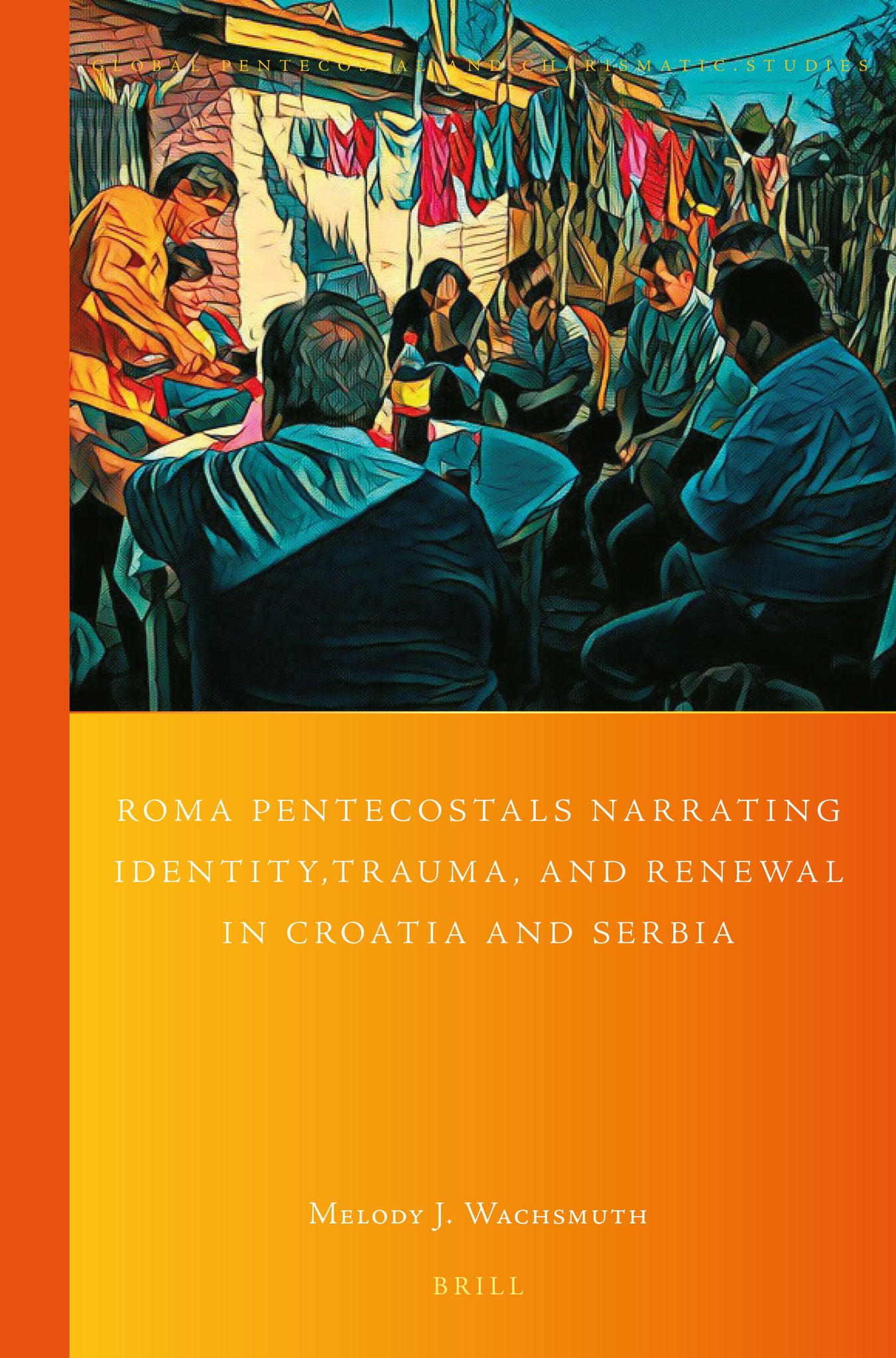 Cover image for Roma Pentecostals Narrating Identity, Trauma, and Renewal in Croatia and Serbia ISBN 9789004518964
