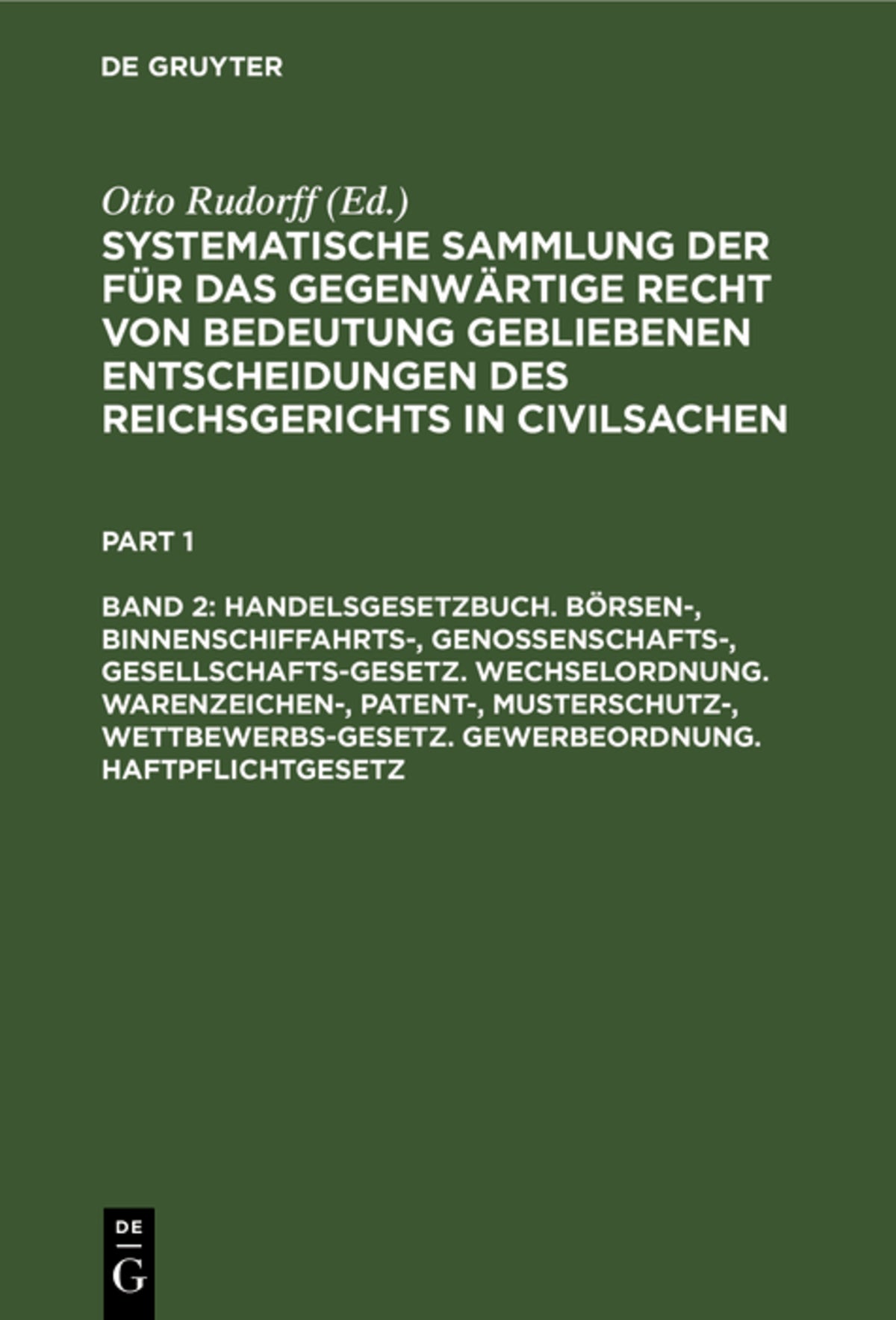 Cover image for Handelsgesetzbuch. Börsen-, Binnenschiffahrts-, Genossenschafts-, Gesellschafts-Gesetz. Wechselordnung. Warenzeichen-, Patent-, Musterschutz-, Wettbewerbs-Gesetz. Gewerbeordnung. Haftpflichtgesetz ISBN 9783112380017