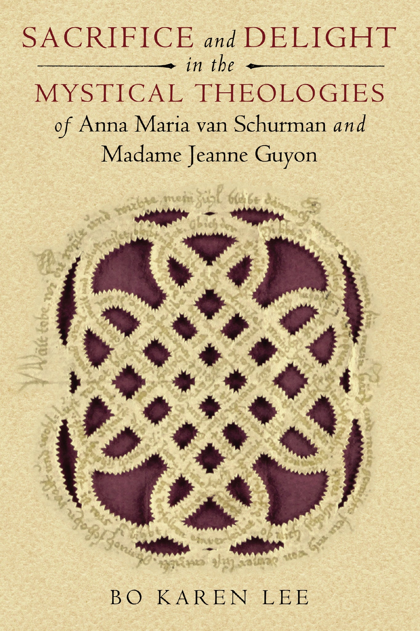 Cover image for Sacrifice and Delight in the Mystical Theologies of Anna Maria van Schurman and Madame Jeanne Guyon ISBN 9780268033910