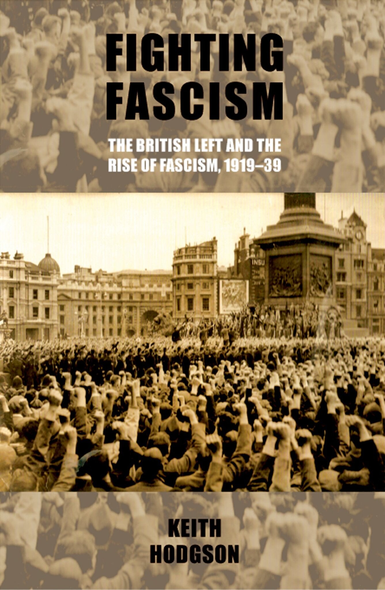 Cover image for Fighting fascism: the British Left and the rise of fascism, 1919–39 ISBN 9780719091216