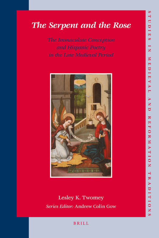 The Serpent and the Rose: The Immaculate Conception and Hispanic Poetry in the Late Medieval Period