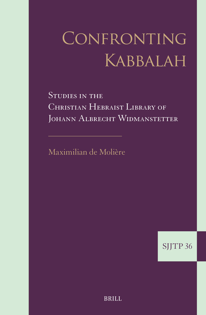 Cover image for Confronting Kabbalah: Studies in the Christian Hebraist Library of Johann Albrecht Widmanstetter ISBN 9789004689510