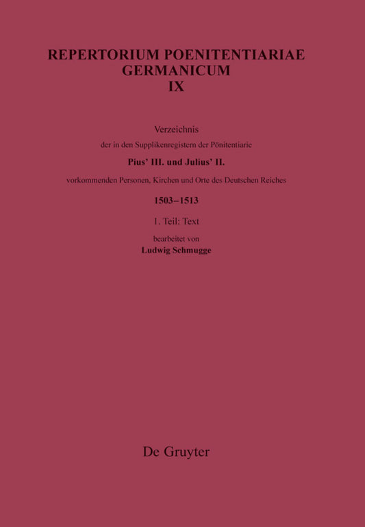 Verzeichnis der in den Supplikenregistern der Poenitentiarie Pius’ III. und Julius’ II. vorkommenden Personen, Kirchen und Orte des Deutschen Reiches (1503–1513)