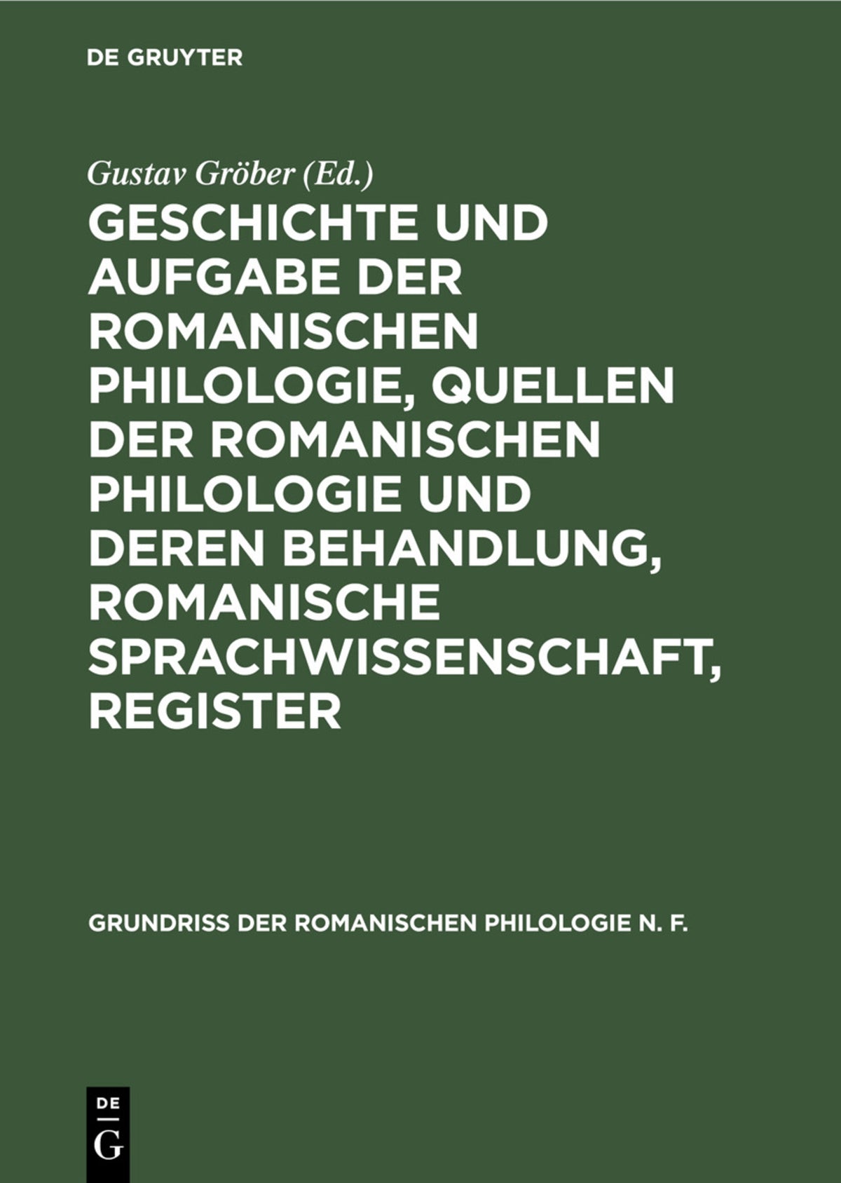 Cover image for Geschichte und Aufgabe der romanischen Philologie, Quellen der romanischen Philologie und deren Behandlung, romanische Sprachwissenschaft, Register ISBN 9783111205175