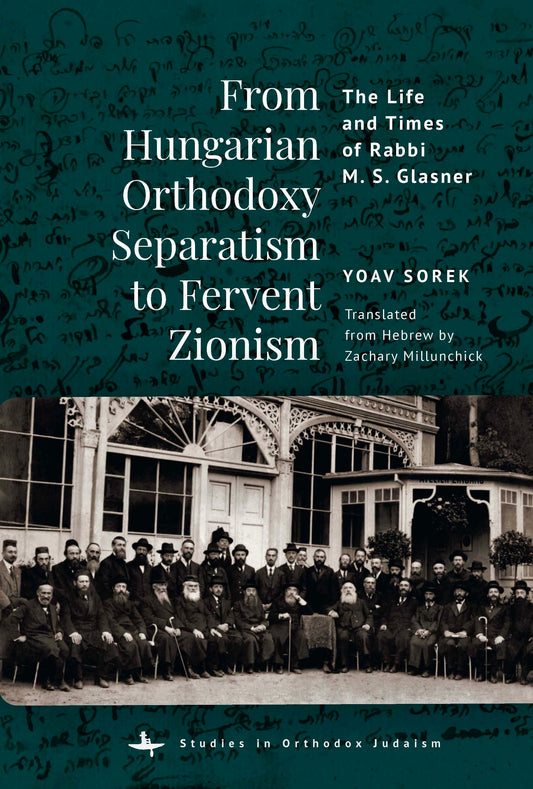 From Hungarian Orthodoxy Separatism to Fervent Zionism