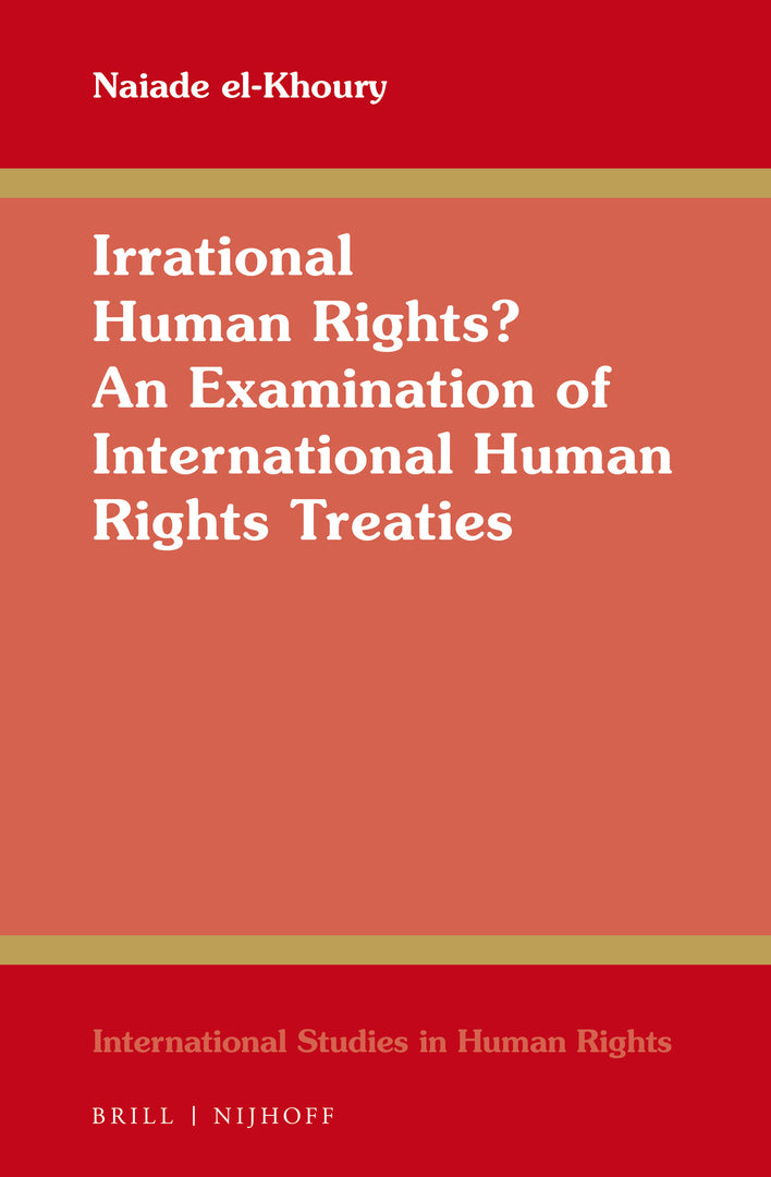 Cover image for Irrational Human Rights? An Examination of International Human Rights Treaties ISBN 9789004439757