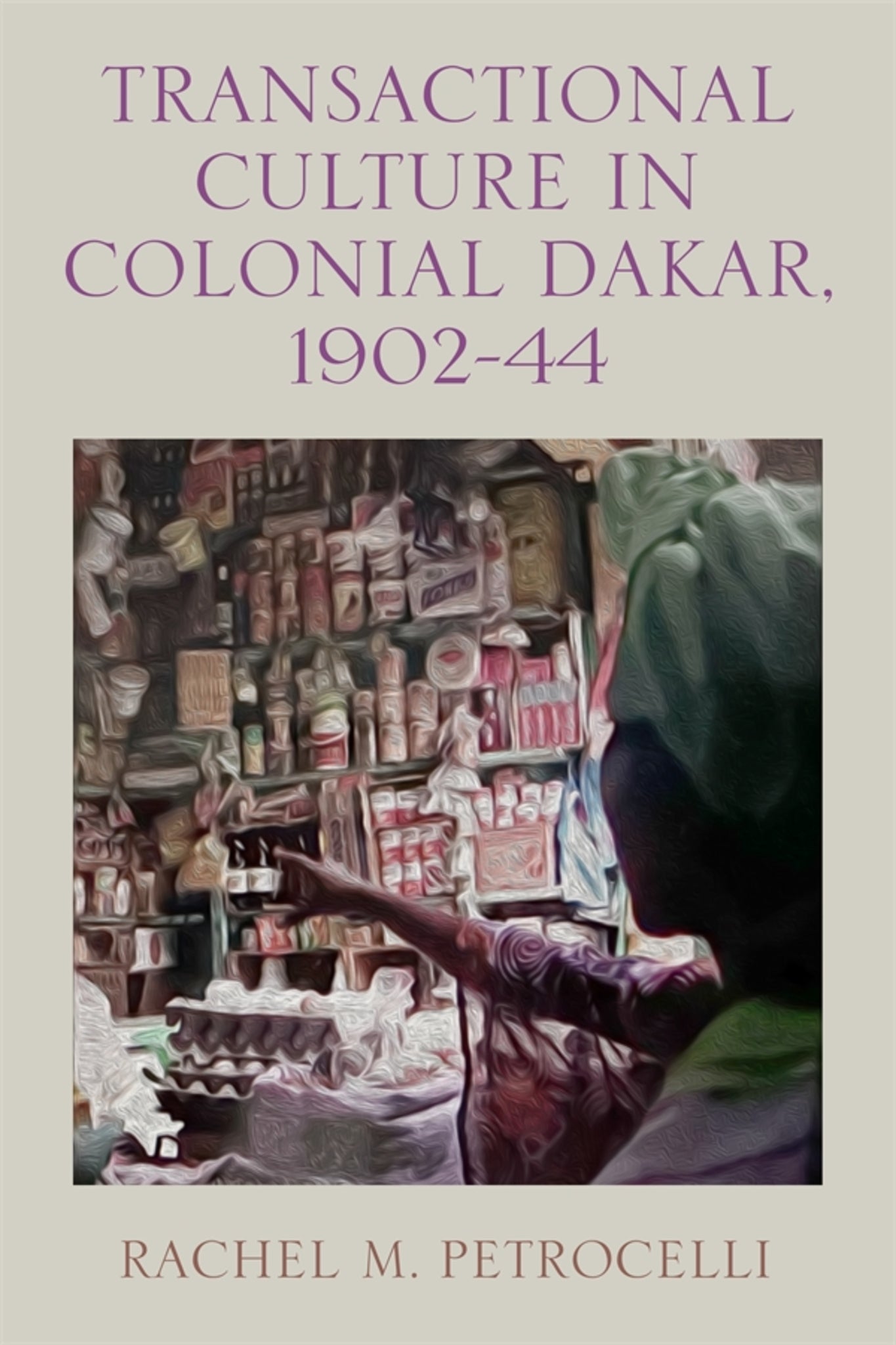 Cover image for Transactional Culture in Colonial Dakar, 1902-44 ISBN 9781648250774