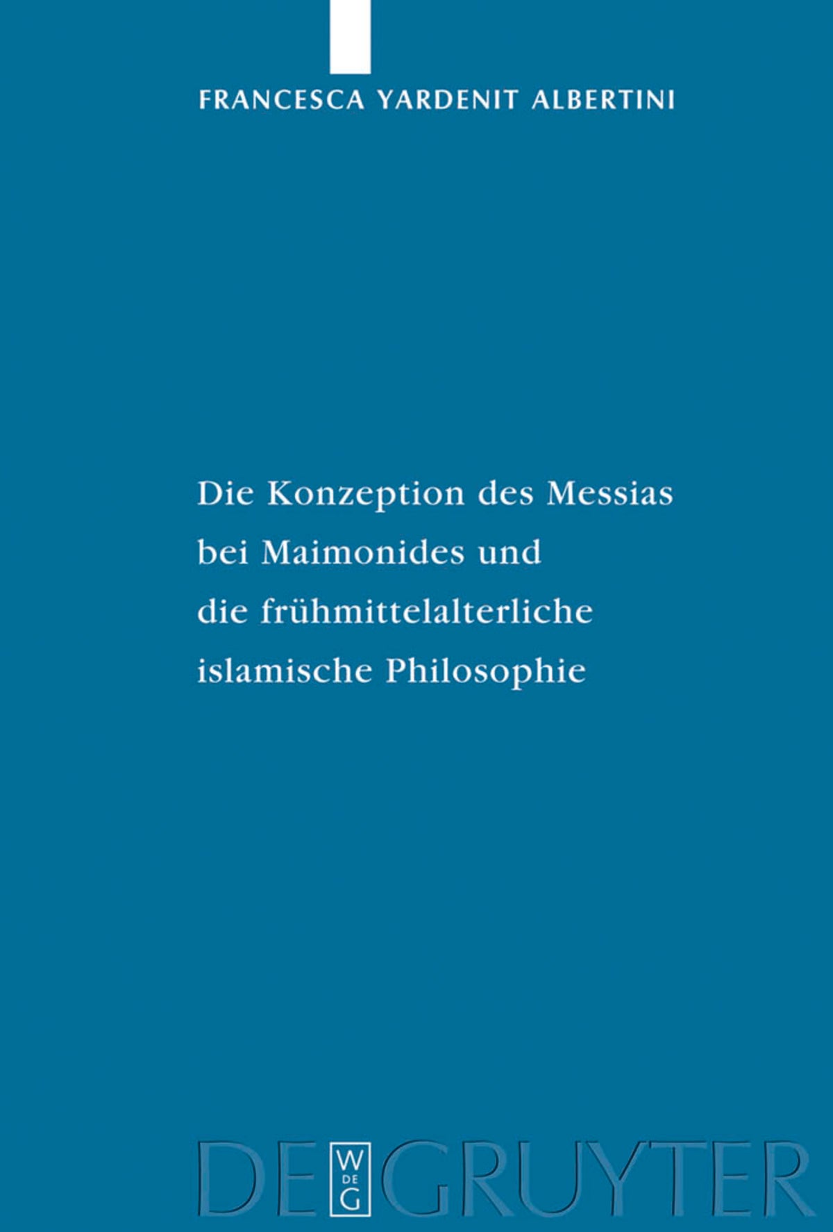 Cover image for Die Konzeption des Messias bei Maimonides und die frühmittelalterliche islamische Philosophie ISBN 9783110206364