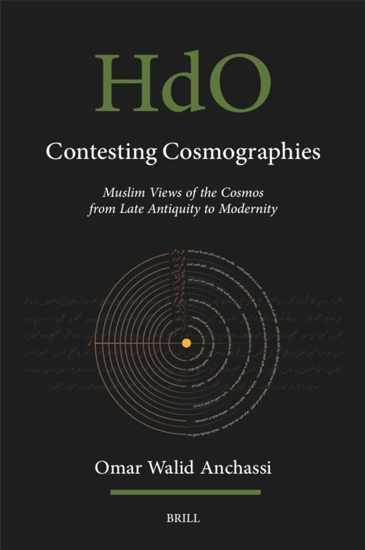 Contesting Cosmographies: Muslim Views of the Cosmos from Late Antiquity to Modernity