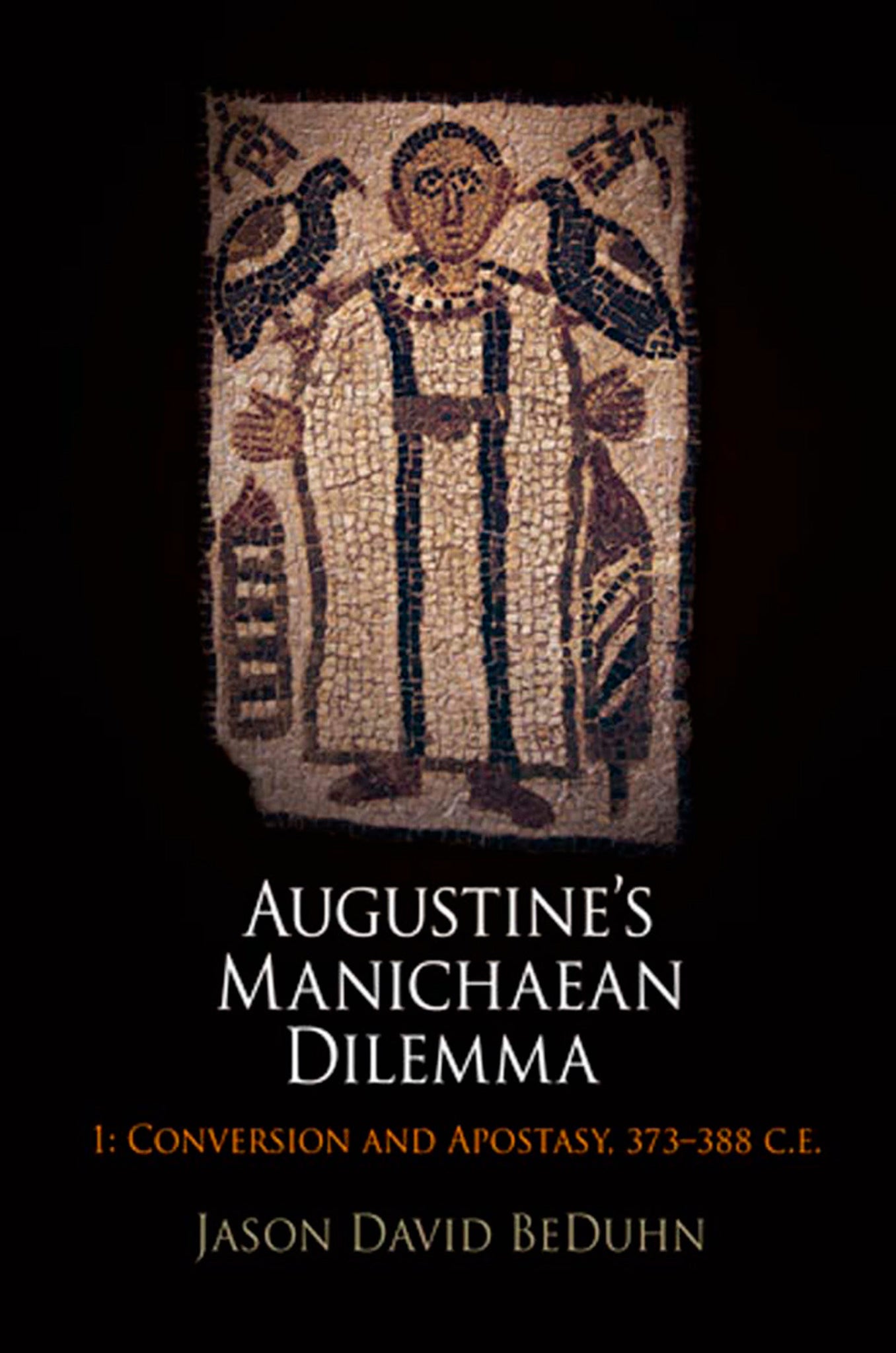 Augustine's Manichaean Dilemma, Volume 1