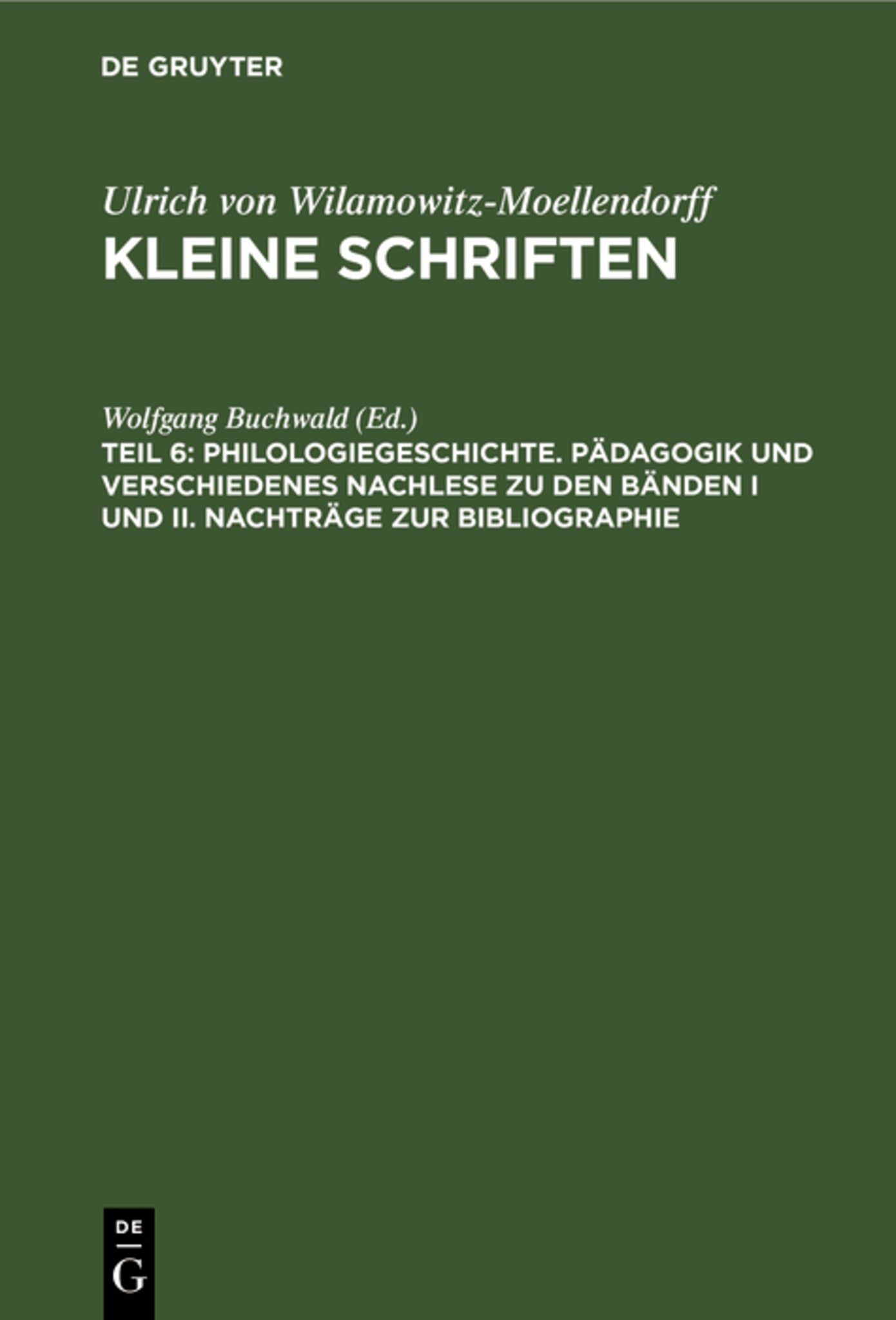 Philologiegeschichte. Pädagogik und verschiedenes Nachlese zu den Bänden I und II. Nachträge zur Bibliographie