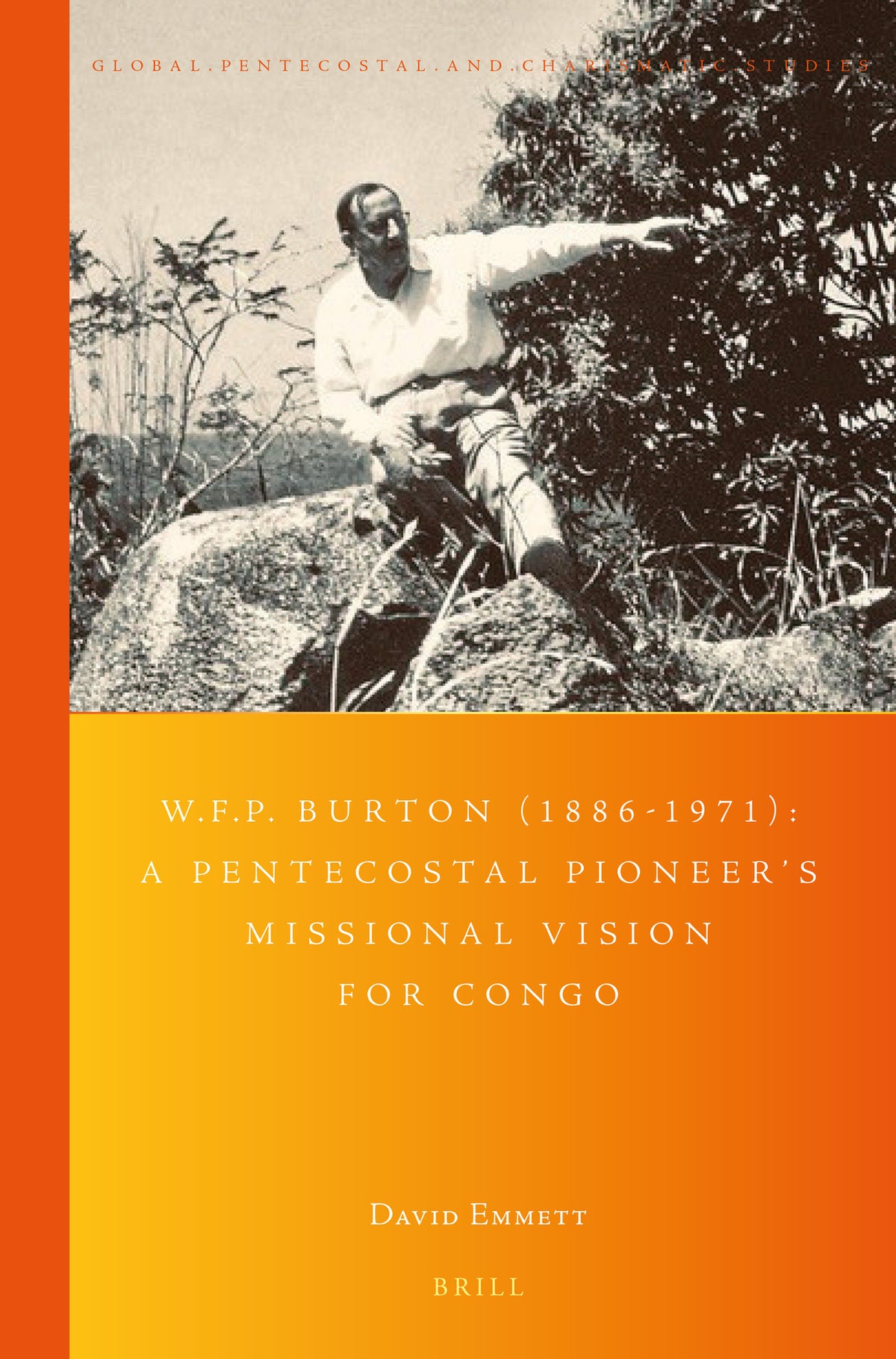 Cover image for W.F.P. Burton (1886-1971): A Pentecostal Pioneer's Missional Vision for Congo ISBN 9789004426825